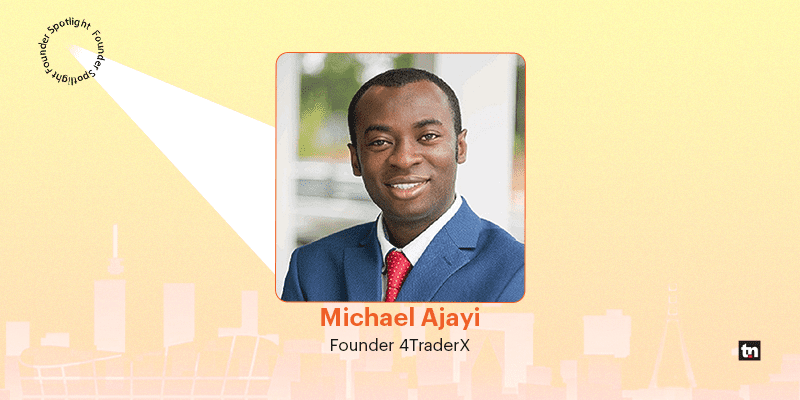 Founders' Spotlight: Michael Ajayi, Founder 4TraderX